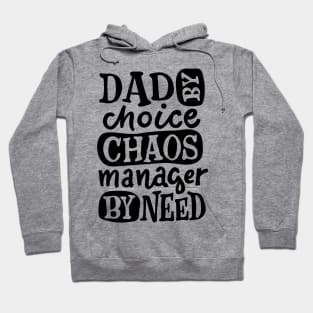 DAD By Choice Chaos Manager By Need, Design For Daddy Hoodie